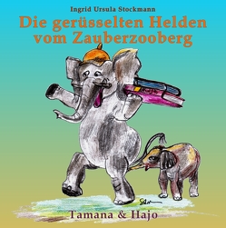 Die gerüsselten Helden vom Zauberzooberg von Stockmann,  Ingrid Ursula