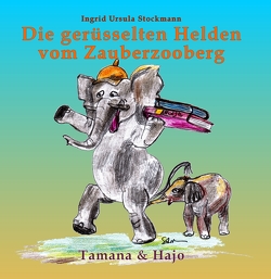 Die gerüsselten Helden vom Zauberzooberg von Stockmann,  Ingrid Ursula