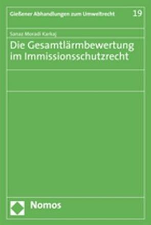 Die Gesamtlärmbewertung im Immissionsschutzrecht von Moradi Karkaj,  Sanaz