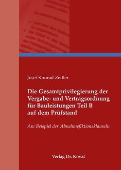 Die Gesamtprivilegierung der Vergabe- und Vertragsordnung für Bauleistungen Teil B auf dem Prüfstand von Zeitler,  Josef Konrad