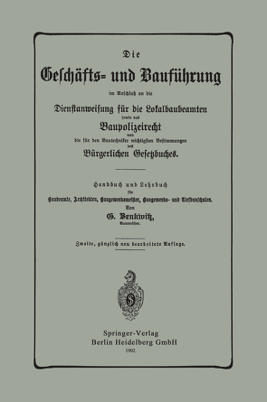 Die Geschäfts- und Bauführung im Anschluß an die Dienstanweisung für die Lokalbaubeamten sowie das Baupolizeirecht und die für den Bautechniker wichtigsten Bestimmungen des Bürgerlichen Gesetzbuches von Benkwitz,  G.