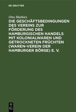 Die Geschäftsbedingungen des Vereins zur Förderung des Hamburgischen Handels mit Kolonialwaren und getrockneten Früchten (Waren-Verein der Hamburger Börse) E. B. von Mathies,  Otto