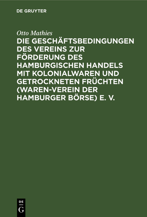 Die Geschäftsbedingungen des Vereins zur Förderung des Hamburgischen Handels mit Kolonialwaren und getrockneten Früchten (Waren-Verein der Hamburger Börse) E. B. von Mathies,  Otto