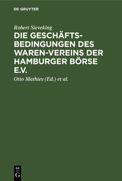 Die Geschäftsbedingungen des Waren-Vereins der Hamburger Börse e.V. von Grimm,  Walter, Mathies,  Otto, Sieveking,  Robert