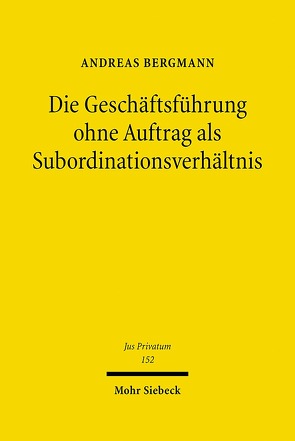 Die Geschäftsführung ohne Auftrag als Subordinationsverhältnis von Bergmann,  Andreas