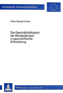 Die Geschäftsfähigkeit der Minderjährigen in geschichtlicher Entwicklung von Knothe,  Hans-Georg