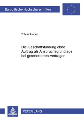 Die Geschäftsführung ohne Auftrag als Anspruchsgrundlage bei gescheiterten Verträgen von Hader,  Tobias