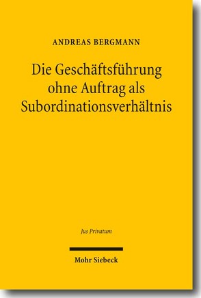 Die Geschäftsführung ohne Auftrag als Subordinationsverhältnis von Bergmann,  Andreas