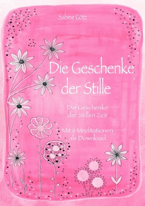 Die Geschenke der Stille von Götz,  Sabine