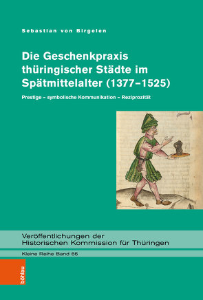 Die Geschenkpraxis thüringischer Städte im Spätmittelalter (1377–1525) von von Birgelen,  Sebastian