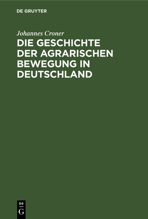 Die Geschichte der agrarischen Bewegung in Deutschland von Croner,  Johannes