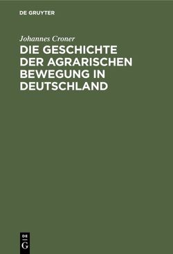 Die Geschichte der agrarischen Bewegung in Deutschland von Croner,  Johannes