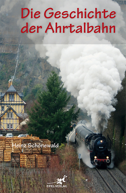 Die Geschichte der Ahrtalbahn von Schönewald,  Heinz