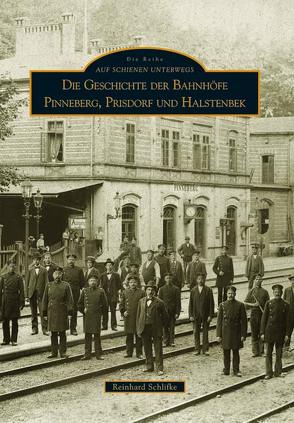 Die Geschichte der Bahnhöfe Pinneberg, Prisdorf und Halstenbek von Schlifke,  Reinhard