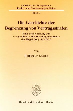 Die Geschichte der Begrenzung von Vertragsstrafen. von Sossna,  Ralf-Peter