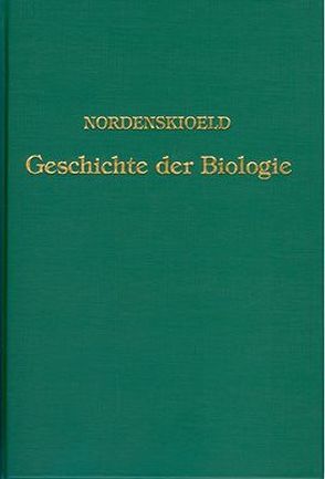 Die Geschichte der Biologie von Nordenskiöld,  Erik, Schneider,  Guido