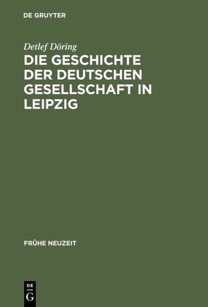 Die Geschichte der Deutschen Gesellschaft in Leipzig von Döring,  Detlef