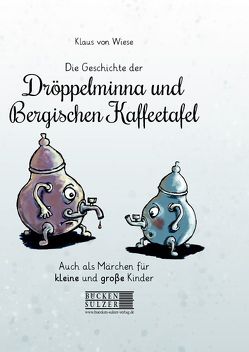 Die Geschichte der Dröppelminna und der Bergischen Kaffeetafel von von Wiese,  Klaus