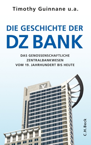 Die Geschichte der DZ-BANK von Bormann,  Patrick, Braunberger,  Gerald, Guinnane,  Timothy W., Institut für bankhistorische Forschung e.V., Paul,  Stephan, Rudolph,  Bernd, Scholtyseck,  Joachim, Sprick,  Claus, Theurl,  Theresia, Wixforth,  Harald