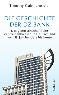 Die Geschichte der DZ BANK von Bormann,  Patrick, Braunberger,  Gerald, Guinnane,  Timothy W., Institut für bankhistorische Forschung e.V., Paul,  Stephan, Rudolph,  Bernd, Scholtyseck,  Joachim, Sprick,  Claus, Theurl,  Theresia, Wixforth,  Harald