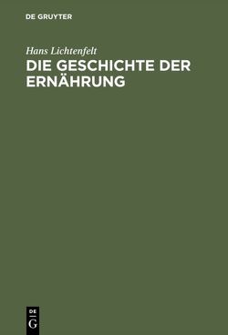 Die Geschichte der Ernährung von Lichtenfelt,  Hans