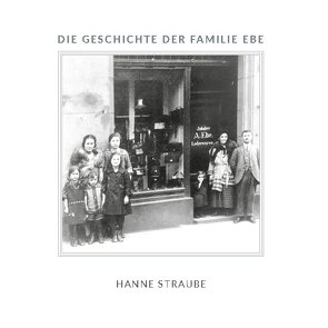 Die Geschichte der Familie Ebe von Straube,  Hanne