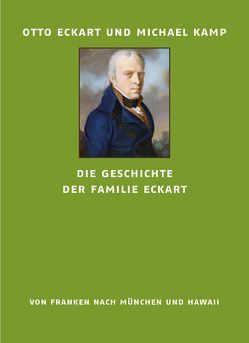 Die Geschichte der Familie Eckart von Eckart,  Otto, Kamp,  Michael