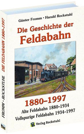 Die Geschichte der FELDABAHN 1880-1997 von Fromm,  Günter, Rockstuhl,  Harald