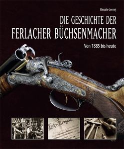 Die Geschichte der Ferlacher Büchsenmacher von Jernej,  Renate