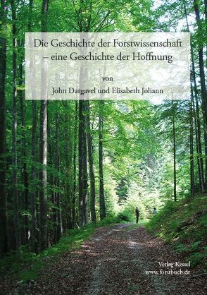 Die Geschichte der Forstwissenschaft – eine Geschichte der Hoffnung von Dargavel,  John, Johann,  Elisabeth