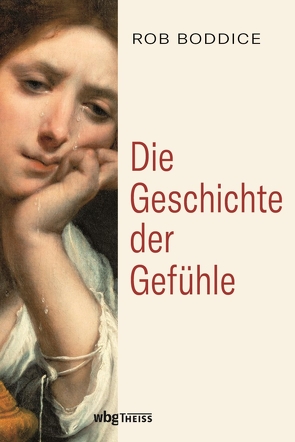 Die Geschichte der Gefühle von Boddice,  Rob, Stiegel,  Mirjam