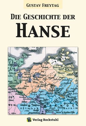 Die Geschichte der Hanse von Freytag,  Gustav, Rockstuhl,  Harald