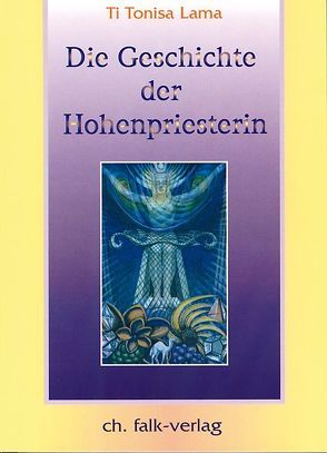 Die Geschichte der Hohenpriesterin von Falk,  Ch, Nagymihaly,  Eva, Ti Tonisa Lama