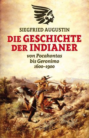 Die Geschichte der Indianer von Augustin,  Siegfried