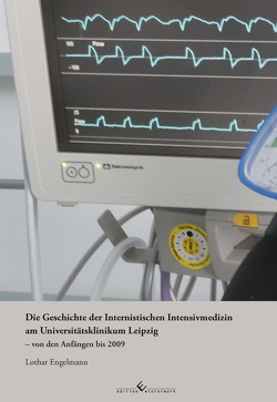 Die Geschichte der Internistischen Intensivmedizin am Universitätsklinikum Leipzig von den Anfängen bis 2009 von Engelmann,  Lothar