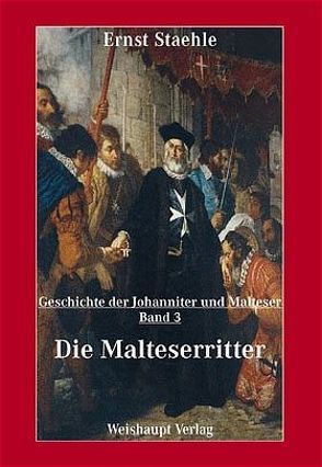 Die Geschichte der Johanniter und Malteser / Die Malteserritter von Staehle,  Ernst E