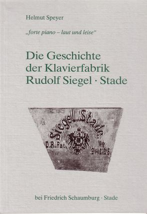 Die Geschichte der Klavierfabrik Rudolf Siegel – Stade von Speyer,  Helmut