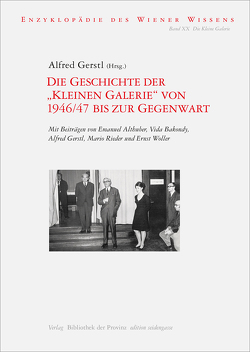 Die Geschichte der „Kleinen Galerie“ von 1946/47 bis zur Gegenwart von Althuber,  Emanuel, Bakondy,  Vida, Ehalt,  Hubert Christian, Gerstl,  Alfred, Rieder,  Mario, Woller,  Ernst