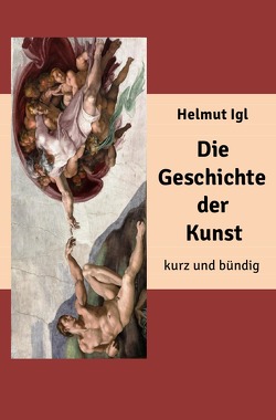 Die Geschichte der Kunst – kurz und bündig von Igl,  Helmut