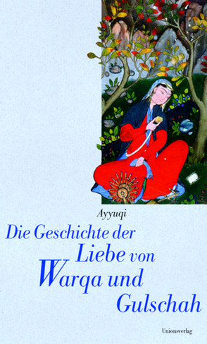 Die Geschichte der Liebe von Warqa und Gulschah von Lavizzari,  Alexandra