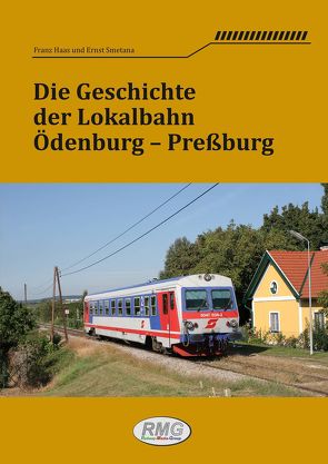 Die Geschichte der Lokalbahn Ödenburg – Pressburg von Haas,  Franz, Smetana,  Ernst