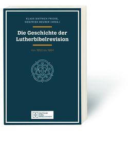 Die Geschichte der Lutherbibelrevision von Fricke,  Klaus Dietrich, Meurer,  Siegfried