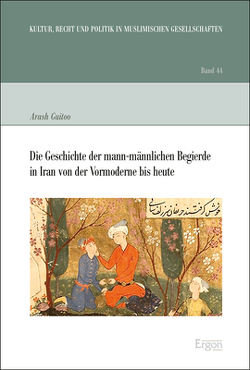 Die Geschichte der mann-männlichen Begierde in Iran von der Vormoderne bis heute von Guitoo,  Arash