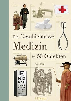 Die Geschichte der Medizin in 50 Objekten von Huber,  Claudia, Paul,  Gill