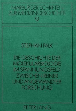 Die Geschichte der Molekularbiologie im Spannungsfeld zwischen reiner und angewandter Forschung von Falk,  Stephan