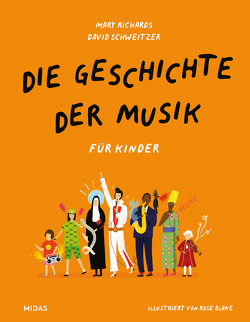 Die Geschichte der Musik – für Kinder von Blake,  Rose, Richards,  Mary, Schweizer,  David