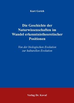 Die Geschichte der Naturwissenschaften im Wandel erkenntnistheoretischer Positionen von Gerich,  Kurt