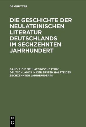Georg Ellinger: Die Geschichte der neulateinischen Literatur Deutschlands… / Die neulateinische Lyrik Deutschlands in der ersten Hälfte des sechzehnten Jahrhunderts von Ellinger,  Georg
