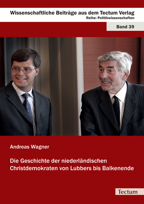 Die Geschichte der niederländischen Christdemokraten von Lubbers bis Balkenende von Wagner,  Andreas