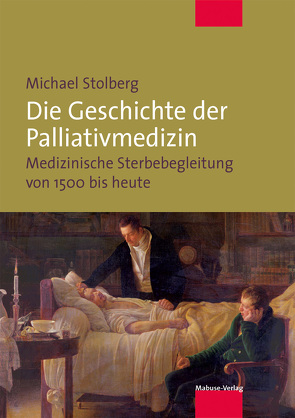 Die Geschichte der Palliativmedizin von Stolberg,  Michael